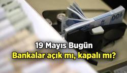 19 Mayıs bugün bankalar açık mı, kapalı mı? 19 Mayıs bugün bankalar çalışıyor mu, tatil mi?
