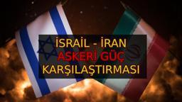 İSRAİL-İRAN ASKERİ GÜÇ KARŞILAŞTIRMASI: Hangi ülkenin askeri gücü daha fazla? İran-İsrail asker sayısı, savaş uçağı, füze, nükleer güç bilgileri son durum