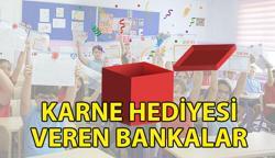KARNE HEDİYESİ VEREN BANKALAR 2025 🎁 Karne hediyesi veren bankalar hangileri? İş Bankası, QNB ve Akbank karne hediyesi ne veriyor?