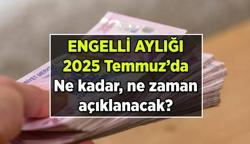 Engelli maaşı (aylığı) zammı 2025 Temmuz'da ne olur, ne zaman açıklanır? Engelli aylığı (maaşı) ne kadar?