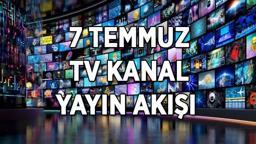 7 TEMMUZ KANAL YAYIN AKIŞI | TRT 1, Kanal D, Star TV, NOW TV, Show TV, ATV, TV8 kanal yayın akışı listesi! Bugün TV'de neler var?