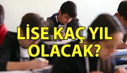 LİSE KAÇ YIL OLDU? Lise 2 yıl mı oldu? Lise zorunlu eğitim süresi kısalacak mı?