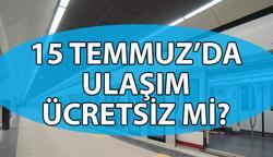 15 Temmuz’da ulaşım ücretsiz mi? 15 Temmuz’da metrobüs, metro, otobüs, Marmaray, Başkentray, İZBAN ücretsiz mi? 15 Temmuz'da ücretsiz olacak toplu taşıma araçları