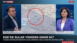 Keçi Adası'nda Yunan provokasyonu! Yunan bayrağı çizdiler, karargah kurdular