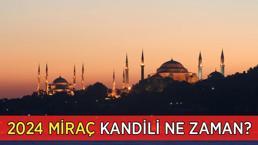 Miraç Kandili 2024 Ne Zaman? Miraç Kandili Anlamı ve Önemi Nedir?