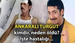 BİYOGRAFİ || Ankaralı Turgut öldü mü, son hali kaç yaşında? Ankaralı Turgut neden öldü? İşte hayat hikayesi