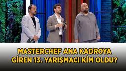 13. YARIŞMACI BELLİ OLDU! MasterChef ana kadroya giren yarışmacı kim oldu? Gizem mi, Özkan mı? İşte MasterChef ana kadroya giren 13. isim...