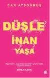 DÜŞLE,  İNAN, YAŞA...