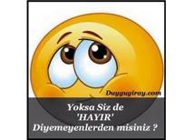 HAYIR DİYEMEMEK ! İŞTE BÜTÜN MESELE BU..
