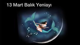 13 Mart Balık Yeniayı burçlara etkisi