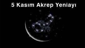 5 Kasım Akrep Yeniayı ve burçlara etkisi