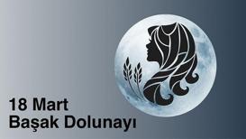 18 Mart Başak Dolunayı: Düzen ve karmaşa