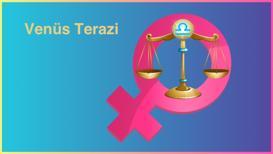 Venüs Terazi burcunda: Bu tarihlere dikkat!