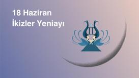 18 Haziran İkizler Yeniayı:  Bizi neler bekliyor?