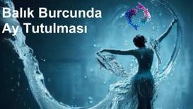 18 Eylül Balık Ay tutulması: Gereksiz detaylardan özgürleşme zamanı