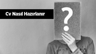 Cv Nasıl Hazırlanır? Yeni Mezun Cv'sinde Neler Bulunmalıdır?