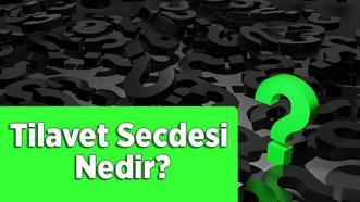 Tilavet Secdesi Nedir, Nasıl Kılınır? Tilavet Secdesi Ayetleri Nelerdir?