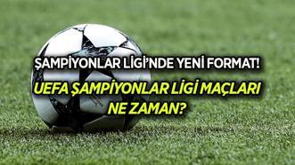 2024-2025 Şampiyonlar Ligi maçları ne zaman? UEFA Şampiyonlar Ligi yeni formatı nasıl olacak?