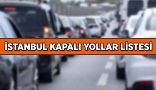 İSTANBUL KAPALI YOLLAR LİSTESİ 21-22 Mart 2025: İstanbul'da hangi yollar, saat kaça kadar trafiğe kapandı, alternatif yollar neresi?