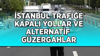 TRAFİĞE KAPALI YOLLAR İSTANBUL | İstanbul Valiliği 22-23 Mart tarihli trafiğe kapalı yollar ve alternatif güzergahlar