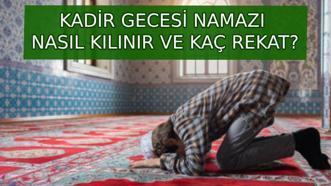 Kadir Gecesi namazı nasıl kılınır, kaç rekat? 2,4,12 rekat Kadir Gecesi namazı niyeti nasıl edilir, saat kaçta kılınacak?