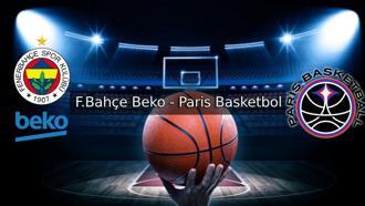 Fenerbahçe Beko - Paris Basketbol maçı hangi kanalda? THY EuroLeague Fenerbahçe Beko - Paris maçı saat kaçta?