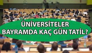 ÜNİVERSİTELER KAÇ GÜN TATİL? 🏫 Üniversiteler bayramda kaç gün tatil yapacak? Özel üniversitelerde 9 gün tatil var mı?