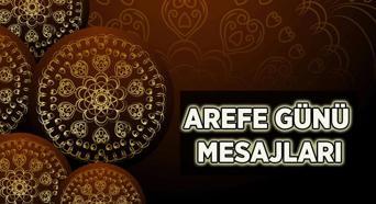AREFE GÜNÜ MESAJLARI VE SÖZLERİ 2025: Arefe Günü için en güzel, yeni, dualı, anlamlı, sevdiklerinize özel, dualı arefe günü mesajları sözleri