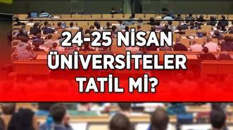 İSTANBUL'DA ÜNİVERSİTELER TATİL Mİ? YÖK'ten açıklama geldi! 24-25 Nisan tarihlerinde Üniversiteler kaç gün tatil?
