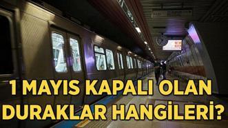 1 MAYIS KAPALI OLAN DURAKLAR LİSTESİ: 1 Mayıs 2025 metro istasyonları, metrobüs, tramvay açık mı, kapalı mı? 1 Mayıs hangi toplu taşıma durakları kapalı?