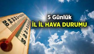 Hava durumu nasıl olacak? 5 Günlük İstanbul, Ankara, İzmir ve diğer illerin hava durumu dereceleri