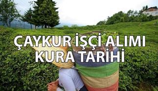 ÇAYKUR 1500 İŞÇİ ALIMI KURA ÇEKİMİ ne zaman? ÇAYKUR işçi alımı kura sonuçları isim listesi ne zaman açıklanacak ve nereden sorgulanacak?