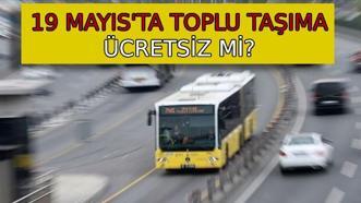 19 Mayıs toplu taşıma ücretsiz mi? 19 Mayıs 2025 yarın Ankara, İzmir, İstanbul'da İETT, otobüs, metro, metrobüs, Marmaray, Başkentray, İzban bedava mı?