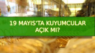 Kuyumcular 19 Mayıs'ta açık mı? 19 Mayıs 2025 Pazartesi kuyumcular çalışıyor mu, bugün kuyumcular kapalı mı?