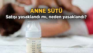 Anne sütü satışı yasaklandı mı? Anne sütü satışı neden yasaklandı?