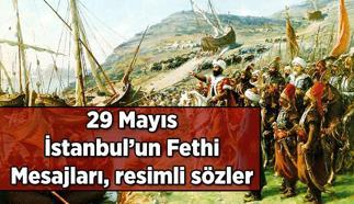 İstanbul Fethi 29 Mayıs mesajları ile yeni resimli sözleri: 29 Mayıs İstanbul Fethi kutlama mesajları