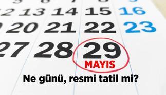 29 Mayıs ne günü ve bayram mı? 29 Mayıs resmi tatil mi, okullar ve iş yerleri kapalı mı olacak?