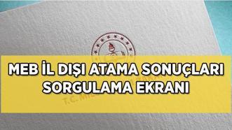 2025 MEB İL DIŞI ATAMA SONUÇLARI AÇIKLANDI! Öğretmen yer değiştirme sonuçları sorgulama ekranı ve atama iptal şartları