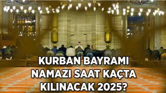İl İl Kurban Bayramı Bayram Namazı Saati 2025: Diyanet bayram namazı vakitleri ile İstanbul, Ankara, İzmir ve tüm iller için bayram namazı saat kaçta kılınacak?