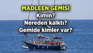 MADLEEN GEMİSİ son durum nedir ve ne zaman çıktı? Adı neden Madleen oldu? Madleen gemisinde kimler var, toplam kaç kişi?