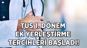 TUS 1. Dönem Ek Yerleştirme Tercihleri 2025: TUS 1. Dönem kontenjanlar ve ek tercih tarihleri açıklandı mı?