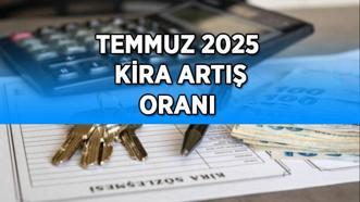 Temmuz kira artış oranı 2025! Temmuz ayı kira artış oranı yüzde kaç oldu? İşte konut ve iş yeri için tavan zam oranı