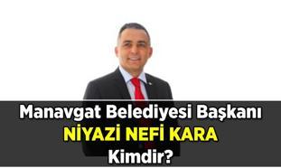 Manavgat Belediyesi Başkanı Niyazi Nefi Kara kimdir, kaç yaşında? Manavgat Belediyesi başkanı Niyazi Nefi Kara neden gözaltına alındı?