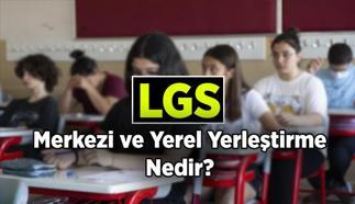 İŞTE KRİTERLER...LGS Merkezi Yerleştirme ve LGS Yerel Yerleştirme nedir, farkı ne oluyor? LGS'de Merkezi ve Yerel yerleştirme şartları nelerdir?