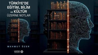 Prof. Dr. Mahmut Özer'in 'Türkiye’de Eğitim, Bilim ve Kültür Üzerine Notlar' kitabı çıktı