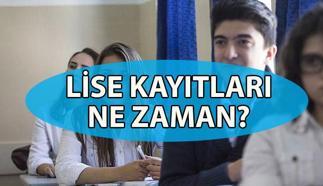 LİSE KAYITLARI NE ZAMAN 2025? Lise kayıtları ne zaman başlayacak? Lise kayıtları için neler gerekli?