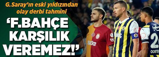Galatasaray'ın eski yıldızlarından olay derbi tahmini! 'Minimum 3 gol atacak'