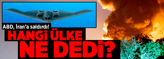 Son Dakika! ABD'nin İran saldırısına dünyadan tepkiler: Hangi ülke, ne dedi?