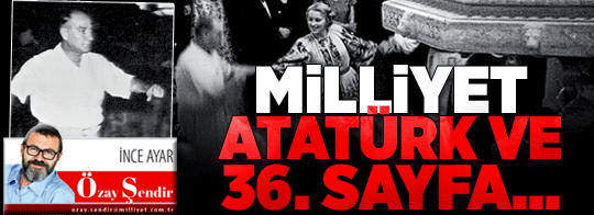 Milliyet, Atatürk ve 36. sayfa...
