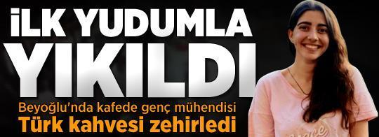 Yine zehirlenme kabusu! Kafede Türk kahvesi içen genç kadın yoğun bakıma alındı